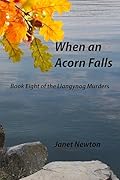 When an Acorn Falls: Book Eight of the Llangynog Murders