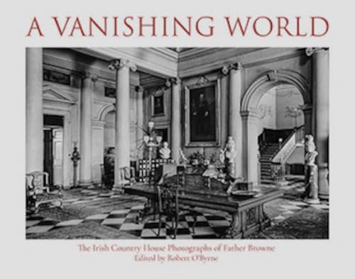 A Vanishing World: The Irish Country House Photographs of Father Browne (Paperback)