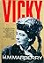 Vicky: The Biography of Victoria C. Woodhull, Free Lover, Indomitable Crusader for Human Rights, Who Precipitated the Great Rev. Henry Ward Beecher Scandal
