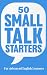50 Small Talk Starters: How...