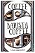 COFFEE: The Barista Guide