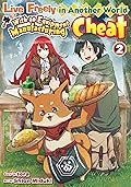 Live Freely in Another World With an Equipment Manufacturing Cheat：Soubi Seisakukei Cheat De Isekai Wo Jiyuu Ni Ikite Ikimasu Vol.２