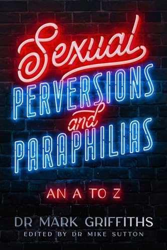 Sexual Perversions and Paraphilias: An A to Z (Paperback)
