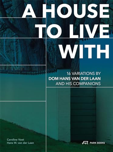 A House to Live With: 16 Variations by Dom Hans van der Laan and His Companions (Hardcover)