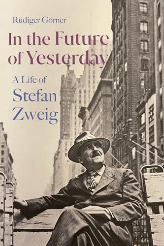 In the Future of Yesterday: A Life of Stefan Zweig (Hardcover)