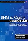 LINQ to Objects Using C# 4.0: Using and Extending LINQ to Objects and Parallel LINQ (PLINQ)