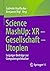 Science MashUp: XR – Gesellschaft – Utopien: Leipziger Beiträge zur Computerspielekultur (German Edition)
