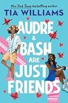 Audre & Bash Are Just Friends by Tia Williams