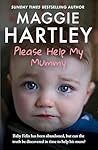 Please Help My Mummy: Baby Felix has been abandoned, but can the truth be discovered in time to help his mum? (A Maggie Hartley Foster Carer Story)