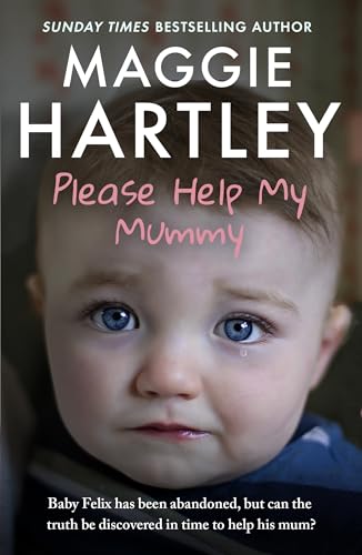 Please Help My Mummy: Baby Felix has been abandoned, but can the truth be discovered in time to help his mum? (A Maggie Hartley Foster Carer Story Book 28)