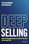 Deep Selling: How to Engage Buyers and Drive Growth in the Age of AI