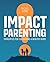Impact Parenting: Principles for Cultivating a Healthy Home