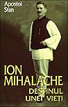 Ion Mihalache: Destinul Unei Vieţi Ion Mihalache: Destinul Unei Vieţi
