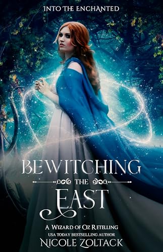 Bewitching the East: A Wizard of Oz Retelling (Into the Enchanted Book 1)