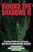 Behind the Shadows II