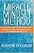 Miracle Mindset Method: Unlock the Power to Create Miracles in Any Area of your Life Including Health, Relationships and Success