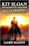 Kit Sloan: Texas Bounty Hunter: Wolf's Crossing: A Western Adventure