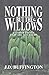 Nothing But The Willows & Other Things That Are Not There by J.D. Buffington Nothing But The Willows & Other Things That Are Not There by J.D. Buffington