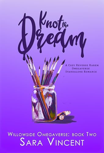 Knot the Dream (Willowside Omegaverse #2)