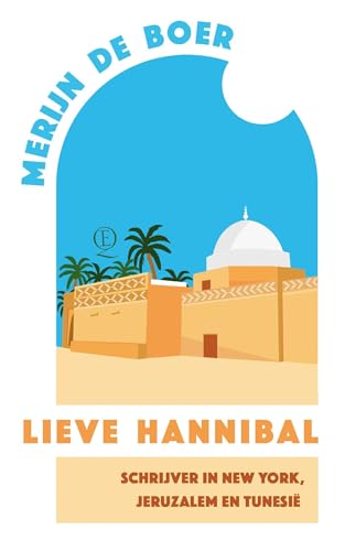 Lieve Hannibal: Schrijver in New York, Jeruzalem en Tunesië (Dutch Edition)
