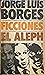 Ficciones / El Aleph