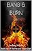 Bang & Burn (The Fire and Smoke Duet, #1)