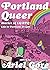 Portland Queer: Stories of Lgbtq+ Life in Portland, Oregon (Real World)