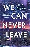 We Can Never Leave by H.E. Edgmon