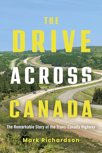 The Drive Across Canada: The Remarkable Story of the Trans-Canada Highway (Paperback)