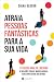 Atraia Pessoas Fantásticas para a Sua Vida