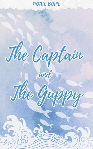 The Captain and the Guppy (Kindle Edition)