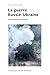 La guerre Russie-Ukraine