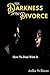 The Darkness After Divorce ...