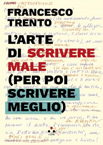L'arte di scrivere male (per poi scrivere meglio).