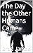 The Day the Other Humans Came