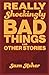 Really Shockingly Bad Things and Other Stories