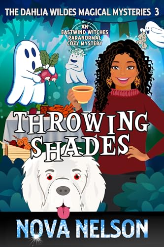 Throwing Shades: An Eastwind Witches Paranormal Cozy Mystery (The Dahlia Wildes Magical Mysteries Book 3)