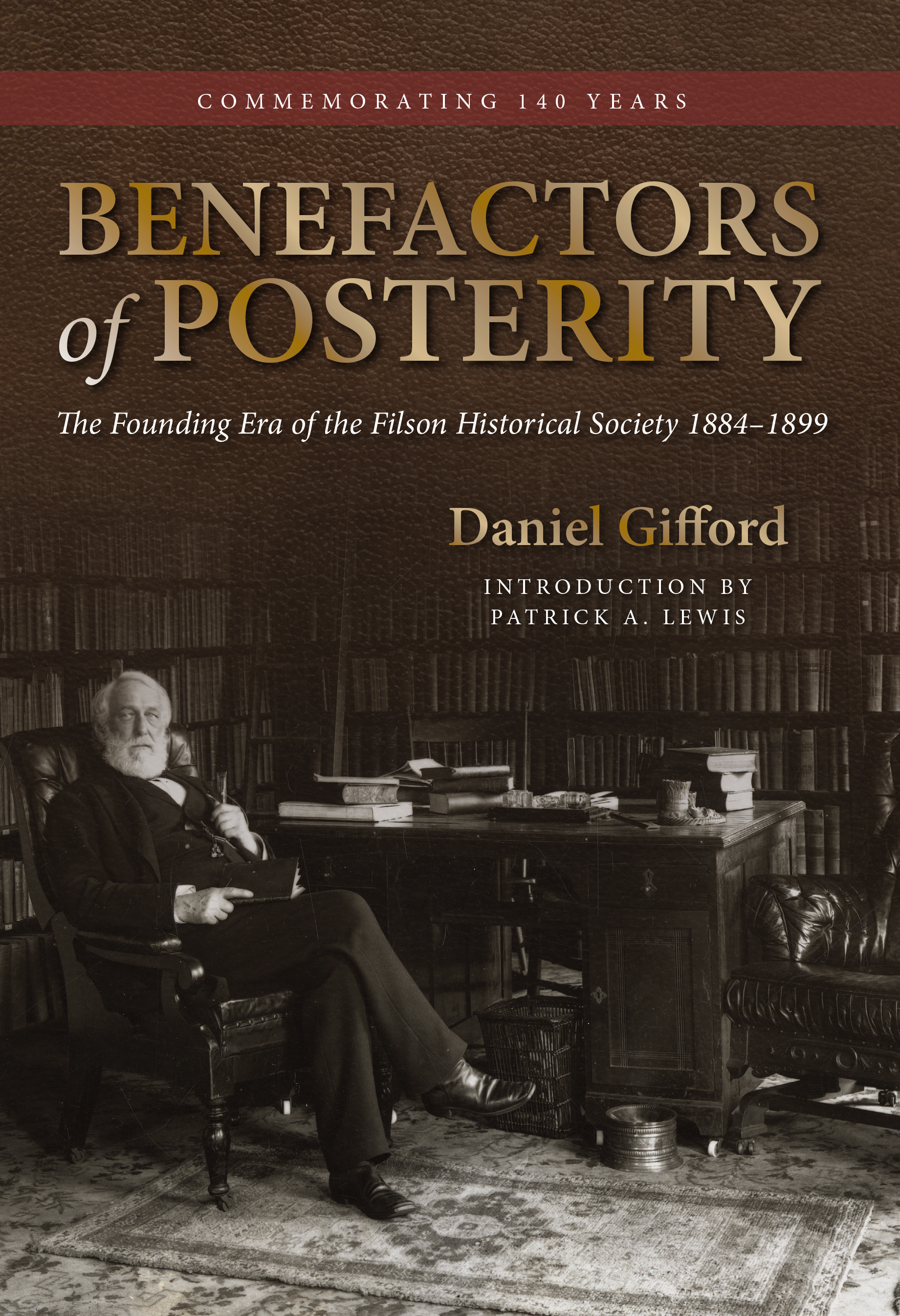 Benefactors of Posterity: The Founding Era of the Filson Historical Society 1884–1899