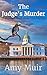 The Judge's Murder: A Bayview Bookstore Cozy Mystery (The Bob Series)