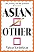 Asian/Other: Life, Poems, a...