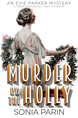 Murder by the Holly: A 1920s Cozy Historical Mystery (An Evie Parker Mystery Book 21)