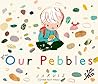 Our Pebbles by Jarvis