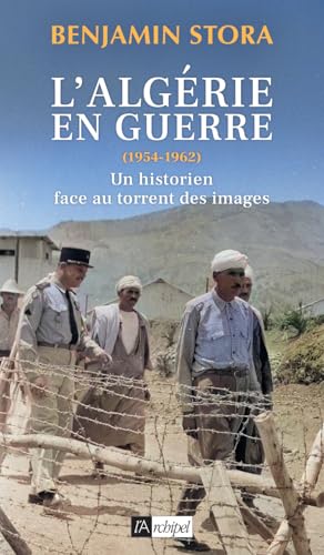 L'Algérie en guerre (1954-1962) - Un historien face au torrent des images