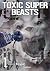 Toxic Super Beasts Vol. 1