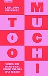 Too Much! Was es ...