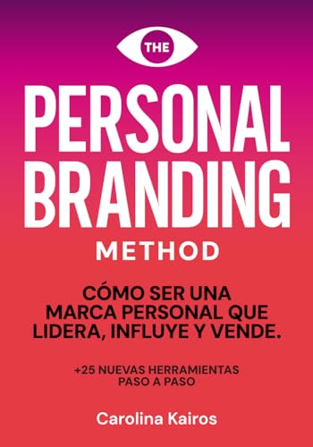 PERSONAL BRANDING METHOD: Cómo ser una marca personal que lidera, influye y vende +25 herramientas de personal branding paso a paso (Spanish Edition)