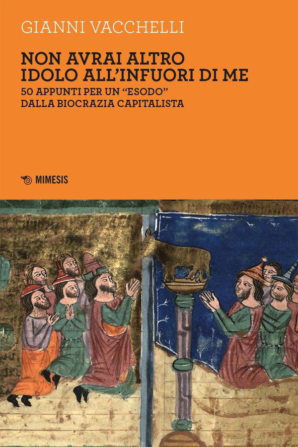 Non avrai altro idolo all’infuori di me. 50 appunti per un “esodo” dalla biocrazia capitalista