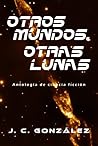 Otros mundos, otras lunas by J.C.  González