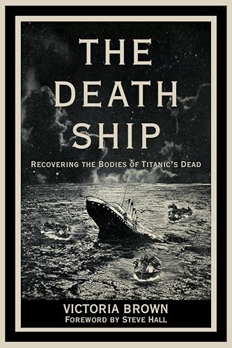 The Death Ship: Recovering the Bodies of Titanic's Dead (Kindle Edition)