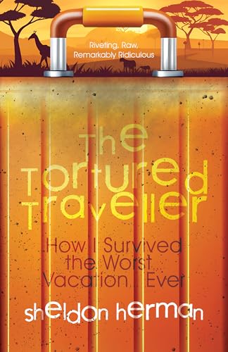 The Tortured Traveller: How I Survived the Worst... Vacation... Ever (Kindle Edition)